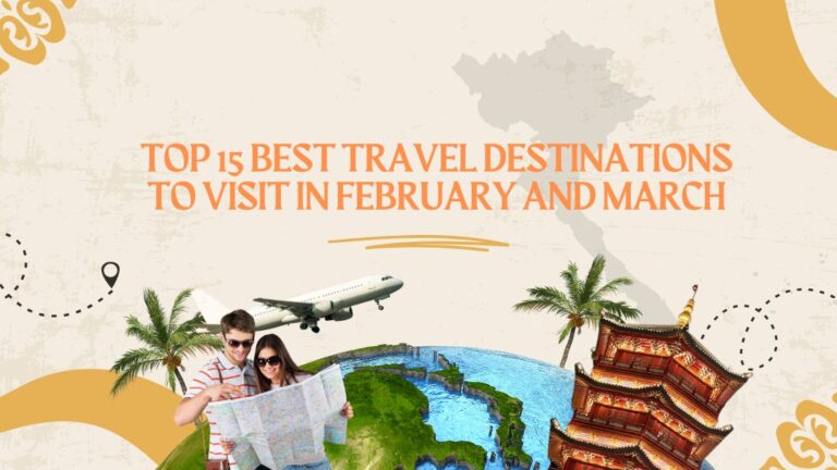 Top 15 Best Travel Destinations to Visit in February and March